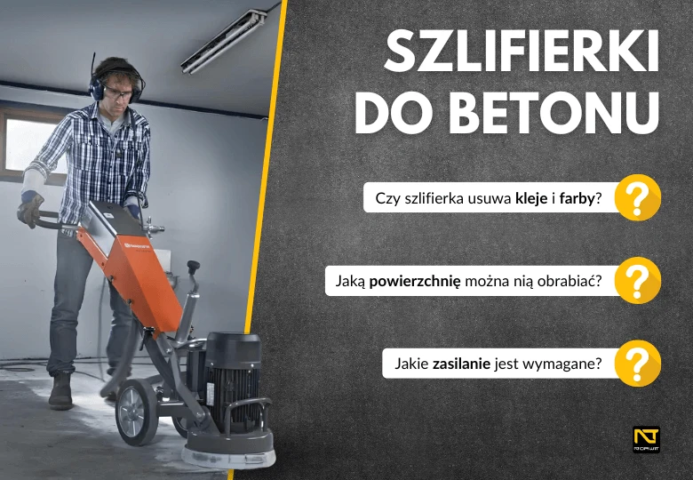 Szlifierki do betonu – jednotarczowe i planetarne maszyny do podłóg