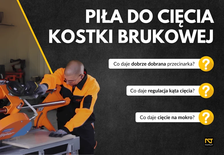Piła do cięcia kostki brukowej – jak wybrać najlepszą przecinarkę? Sprawdź ofertę NORWIT.PL