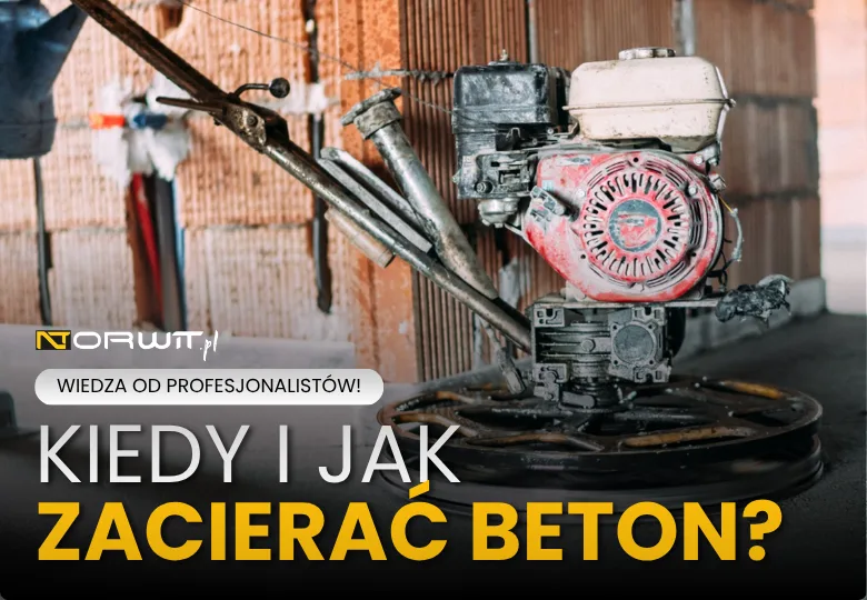 Kiedy i jak zacierać beton? Praktyczny poradnik z testem buta i wskazówkami