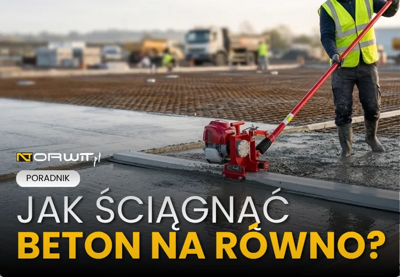 Łata do ściągania i wygładzania betonu — jak pracować krok po kroku
